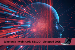Grafika z napisem: Zapraszamy do udziału w dostępnych bezpłatnie, otwartych szkoleniach online w języku polskim, które zaplanowaliśmy dla Państwa w listopadzie.  Szczegóły i rejestracja: https://about.ebsco.com/pl-pl/blogs/ebscopost/szkolenia-i-webinaria-ebsco-listopad-2025   Serdecznie zapraszamy ! oraz głwoy w tle niebiesko czerwonej cyfryzacja danych wspomagane z AI